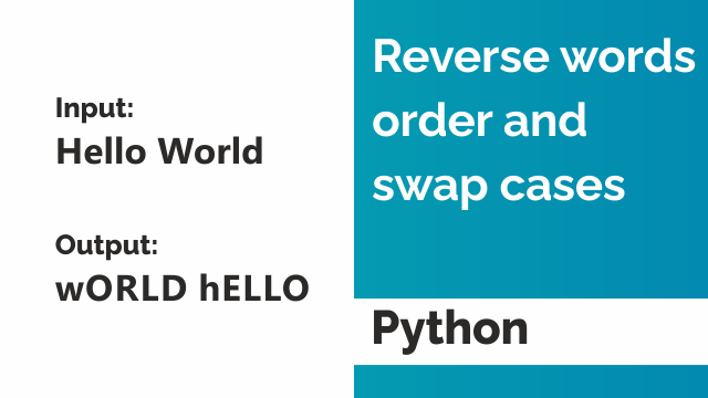 Reverse words order and swap cases using Python